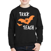 Trick Or Teach   Halloween Trick Or Treat   Funny Teacher T Shirt Youth Sweatshirt | Artistshot