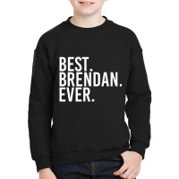 Best. Brendan. Ever. Personalized Name Joke Youth Sweatshirt | Artistshot