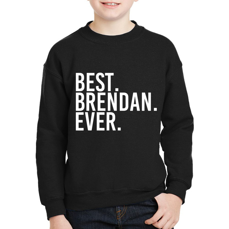 Best. Brendan. Ever. Personalized Name Joke Youth Sweatshirt by cm-arts | Artistshot