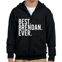 Best. Brendan. Ever. Personalized Name Joke Youth Zipper Hoodie | Artistshot