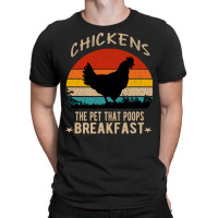 Chicken Cock Chickens The Pet That Poops Breakfast Funny Chicken Sayin T-shirt | Artistshot