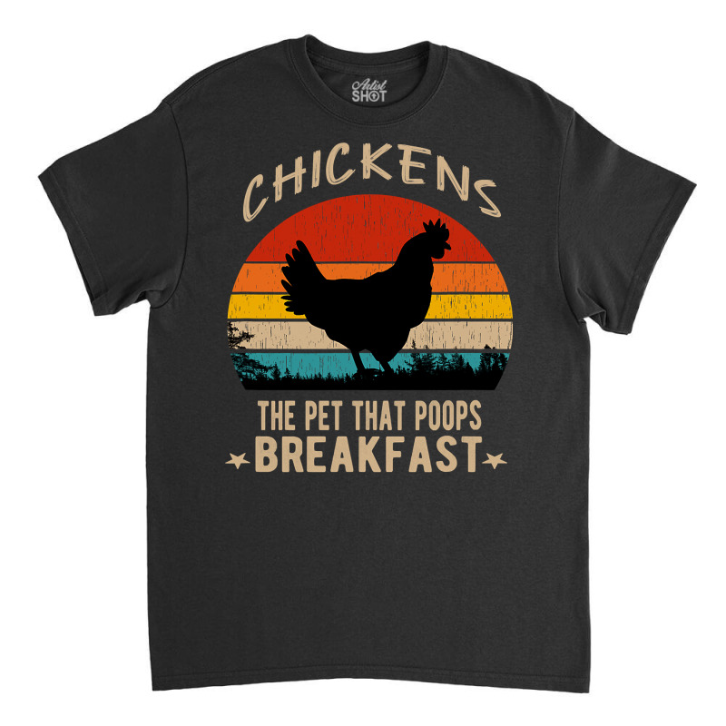 Chicken Cock Chickens The Pet That Poops Breakfast Funny Chicken Sayin Classic T-shirt by offensejuggler | Artistshot