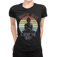 Breathe Relax And Accept The Crazy Funny Yoga Ladies Fitted T-shirt | Artistshot