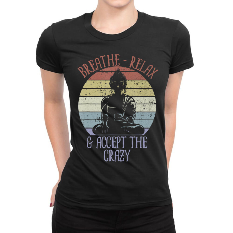 Breathe Relax And Accept The Crazy Funny Yoga Ladies Fitted T-Shirt by bummercaught | Artistshot