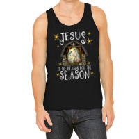 Christmas Nativity Jesus Is The Reason For The Season Manger Tank Top | Artistshot