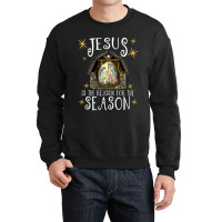 Christmas Nativity Jesus Is The Reason For The Season Manger Crewneck Sweatshirt | Artistshot