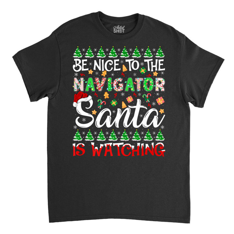 Be Nice To Navigator Santa Is Watching Navigator Christmas Premium T S Classic T-shirt by cm-arts | Artistshot