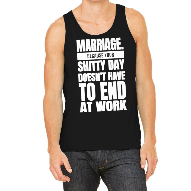 Marriage Because Your Shitty Day Doesn't Have To End At Work Premium Tank Top by MikaelaLynnHolbrook | Artistshot