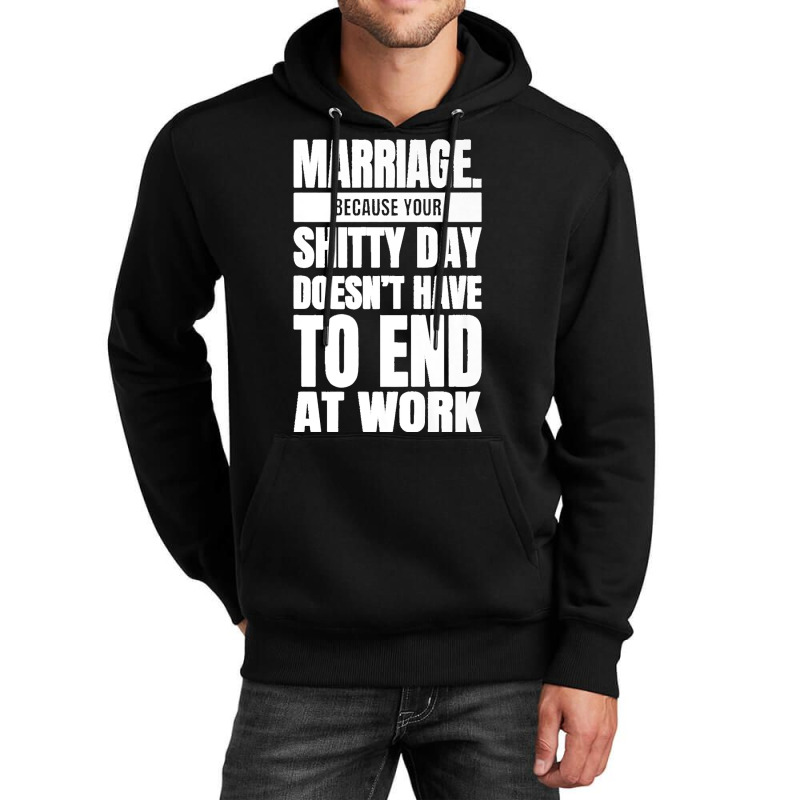 Marriage Because Your Shitty Day Doesn't Have To End At Work Premium Unisex Hoodie by MikaelaLynnHolbrook | Artistshot