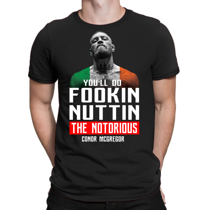 The Notorious Conor Mcgregor Fookin Nuttin T-shirt | Artistshot