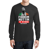 The Notorious Conor Mcgregor Fookin Nuttin Long Sleeve Shirts | Artistshot