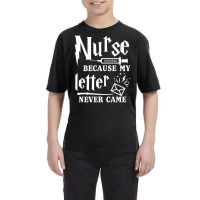 Nurse Because My Letter Never Came Nurse Youth Tee | Artistshot