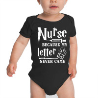 Nurse Because My Letter Never Came Nurse Baby Bodysuit | Artistshot