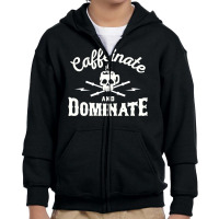 Caffeinate And Dominate Youth Zipper Hoodie | Artistshot