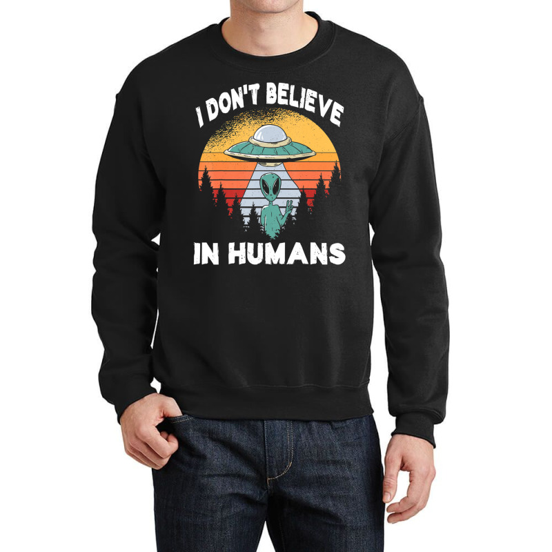 I Don't Believe In Humans Retro Alien Halloween Crewneck Sweatshirt | Artistshot