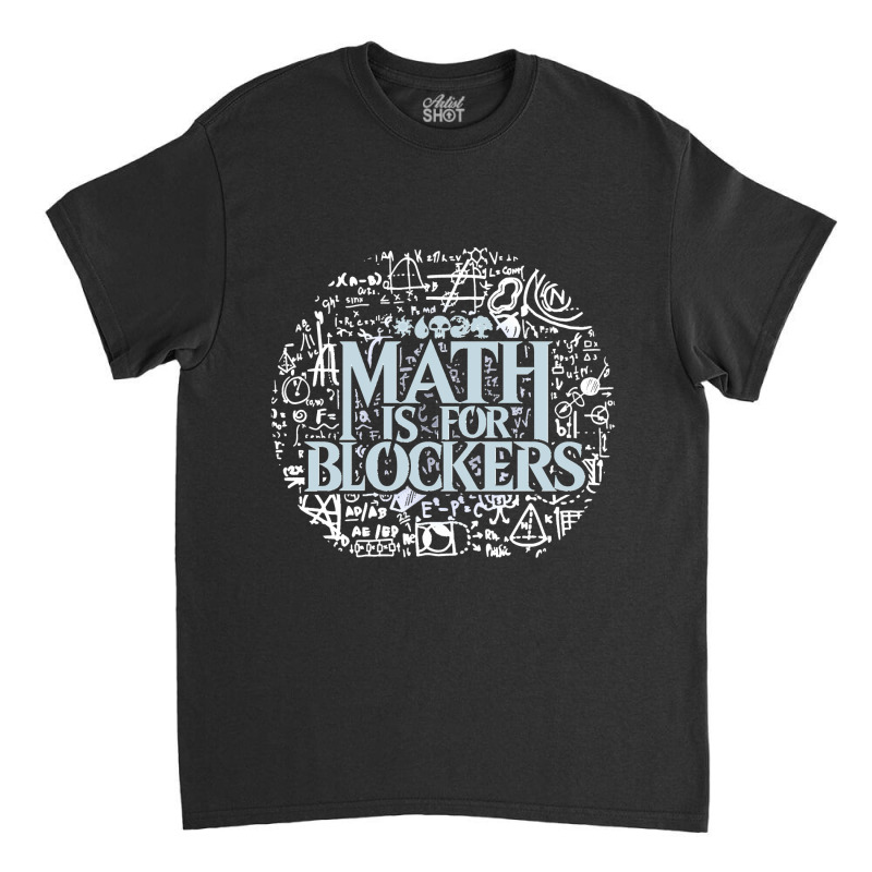 Math Is For Blockers Artifact Edition Classic Classic T-shirt by cm-arts | Artistshot