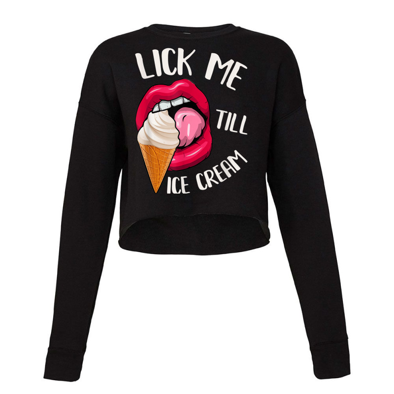 Lick Me Till Ice Cream Funny Pun Ice Cream Cropped Sweater by TiffaneyAitchison | Artistshot