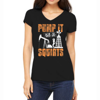 Pump It Til It Squirts Oilfield Man Oil Worker Women's V-neck T-shirt | Artistshot