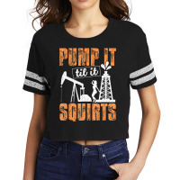 Pump It Til It Squirts Oilfield Man Oil Worker Scorecard Crop Tee | Artistshot