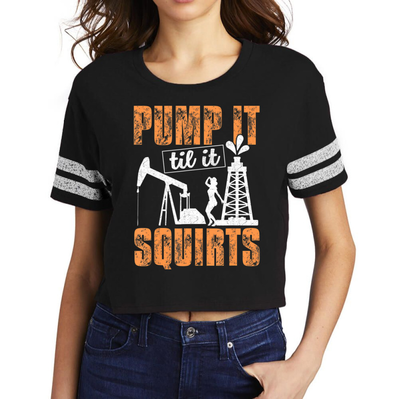 Pump It Til It Squirts Oilfield Man Oil Worker Scorecard Crop Tee by cm-arts | Artistshot