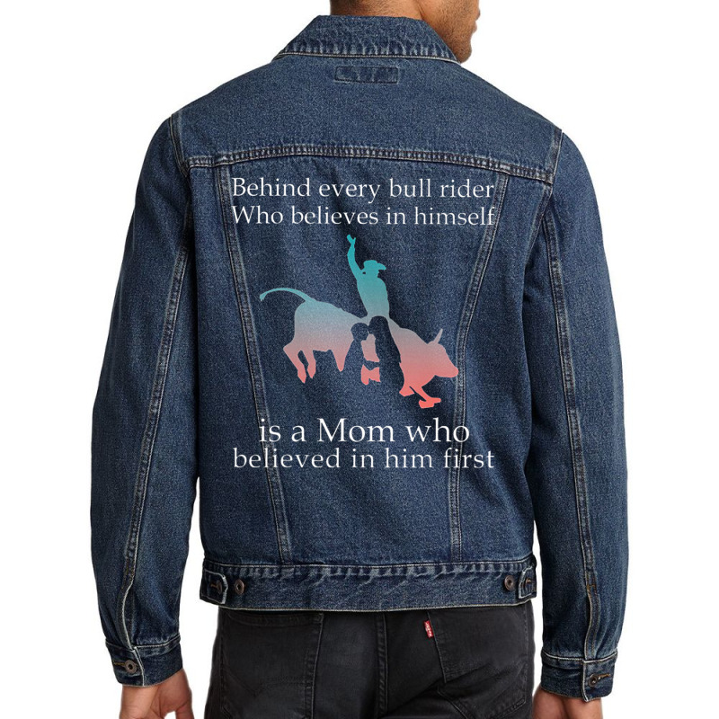 Behind Every Bull Rider Who Believes In Himself Is A Mom Men Denim Jacket | Artistshot