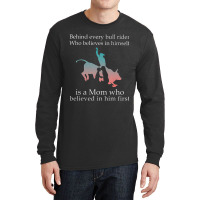 Behind Every Bull Rider Who Believes In Himself Is A Mom Long Sleeve Shirts | Artistshot