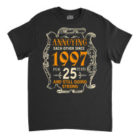 Annoying Each Other Since 1997 25 Years Wedding Anniversary T Shirt Classic T-shirt | Artistshot