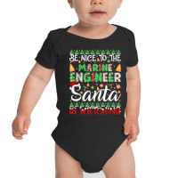 Be Nice To The Marine Engineer Santa Is Watching Christmas T Shirt Baby Bodysuit | Artistshot