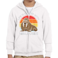 Life Is Better With Walruses Tusk Whiskers Marine Mammals T Shirt Youth Zipper Hoodie | Artistshot