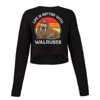 Life Is Better With Walruses Tusk Whiskers Marine Mammals T Shirt Cropped Sweater | Artistshot