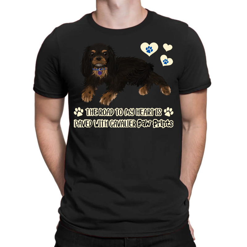 Cavalier King Charles Spaniel The Road To My Heart Is Paved With Caval T-shirt | Artistshot