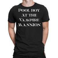 Pool Boy At The Vampire Mansion T Shirt T-shirt | Artistshot