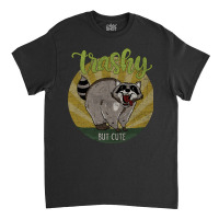 Raccoon - Trashy But Cute-7cpki Classic T-shirt | Artistshot