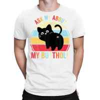 Ask Me About My Butthole Funny Cat Butt Premium T Shirt T-shirt | Artistshot