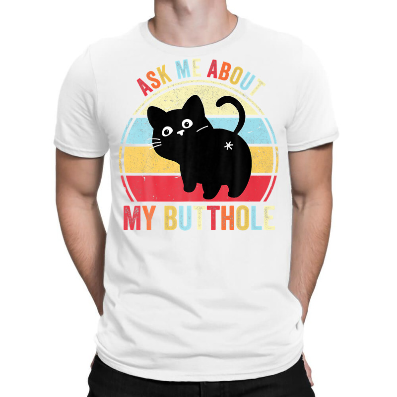 Ask Me About My Butthole Funny Cat Butt Premium T Shirt T-Shirt by hapusajehae | Artistshot