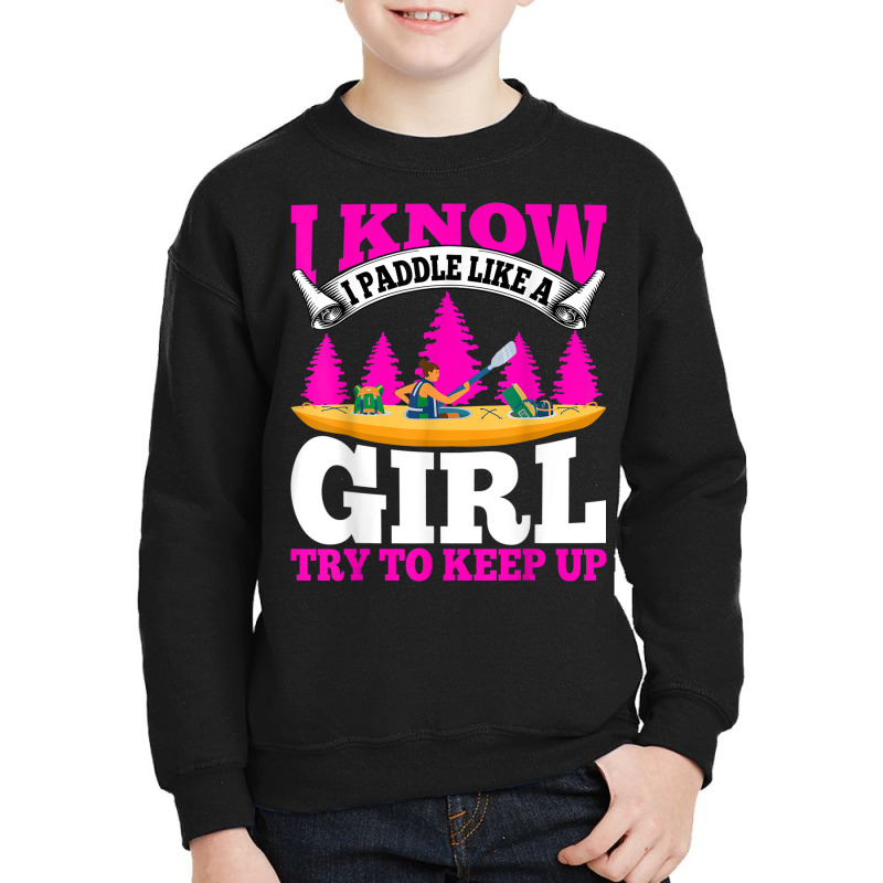 Kayaking Canoeing Lover   I Know I Paddle Like A Girl Kayak Youth Sweatshirt | Artistshot