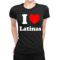 I Love Latinas I Heart Latinas Ladies Fitted T-shirt | Artistshot