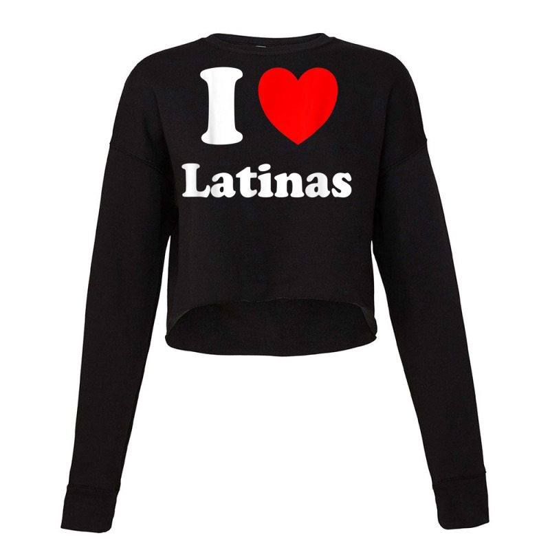 I Love Latinas I Heart Latinas Cropped Sweater by LilyWillis | Artistshot