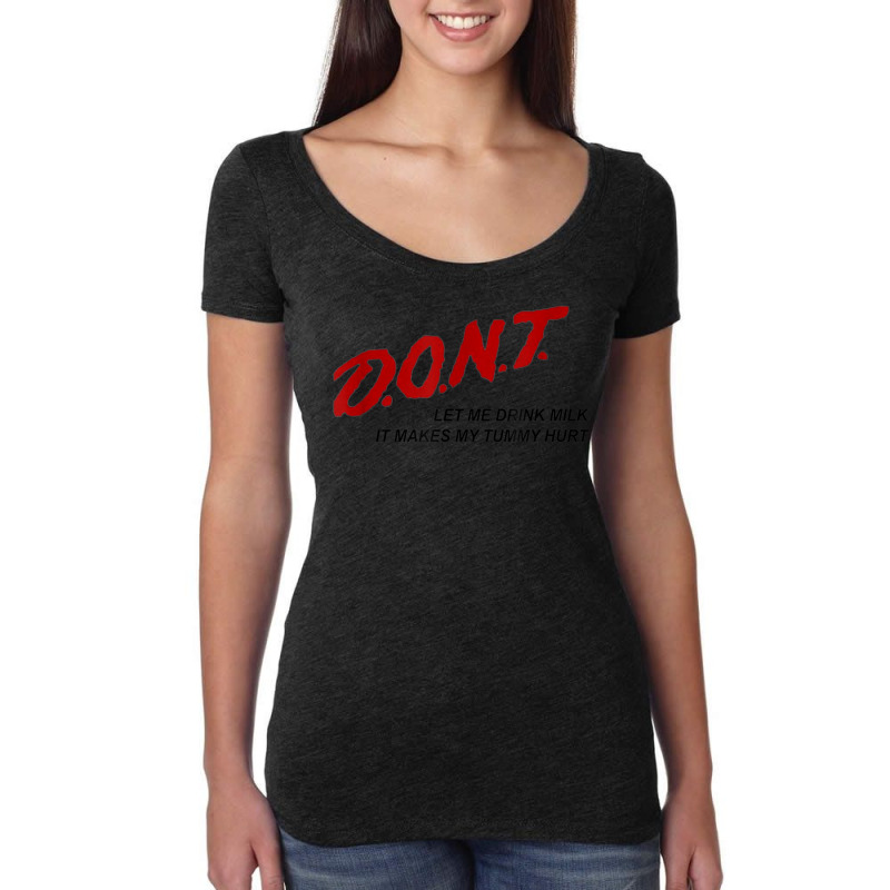 D.o.n.t. Dont Let Me Drink Milk It Makes My Tummy Hurt Women's Triblend Scoop T-shirt by RutheSanmartin | Artistshot