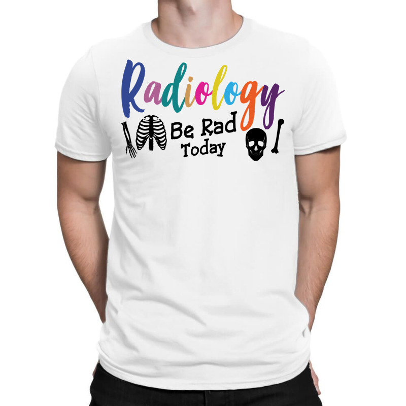 Radiology Be Rad Today R Ray Rad Tech Sweatshirt T-Shirt by pofijinashu | Artistshot