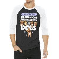 Mechanical Engineering Mechanical Engineering And Dogs 3/4 Sleeve Shirt | Artistshot