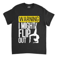 Funny Warning I Might Flip Out Gymnastics Art For Girls Boys Classic T-shirt | Artistshot