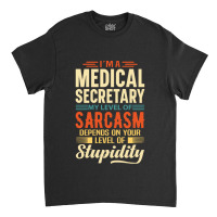 Medical Secretray I'm A Medical Secretray Classic T-shirt | Artistshot