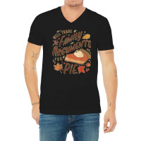 Funny Thanksgiving Will Trade Family Arguments For Pie V-neck Tee | Artistshot