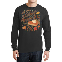 Funny Thanksgiving Will Trade Family Arguments For Pie Long Sleeve Shirts | Artistshot