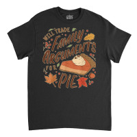 Funny Thanksgiving Will Trade Family Arguments For Pie Classic T-shirt | Artistshot