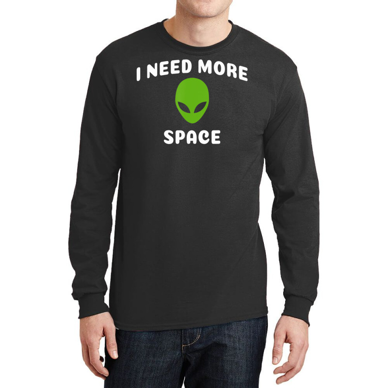 I Need More Space Alien For Alien Ufo Believer Long Sleeve Shirts | Artistshot