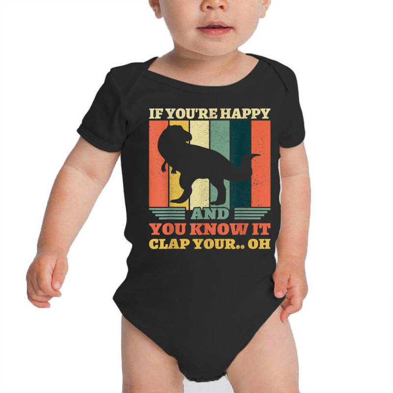 If You're Happy And You Know It Clap Your Oh Dinosaur T Rex T Shirt Baby Bodysuit | Artistshot