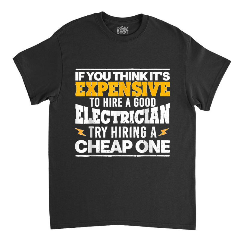 Funny Electrician Art For Men Dad Electronics Engineering Classic T-shirt by JACQUELINEMARIASMITH | Artistshot