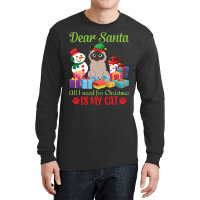 Merry Christmas Day Me You Cats Lover Snow Presents Dear Santa All I N Long Sleeve Shirts | Artistshot